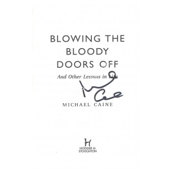 Michael Caine Signed Book - Blowing the Bloody Doors Off Michael Caine Signed Book - Blowing the Bloody Doors Off