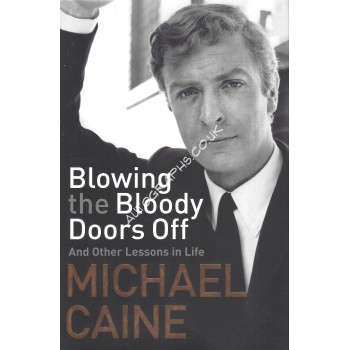 Michael Caine Signed Book - Blowing the Bloody Doors Off